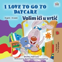 Abbildung von: I Love to Go to Daycare Volim ici u vrtic (English Croatian Bilingual Collection) - English Croatian Bilingual Collection