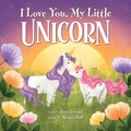 Cover: I Love You, My Little Unicorn - Sourcebooks Wonderland