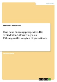 Abbildung von: Eine neue Fuehrungsperspektive. Die veraenderten Anforderungen an Fuehrungskraefte in agilen Organisationen - GRIN Verlag