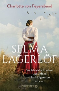 Abbildung von: Selma Lagerlöf - sie lebte die Freiheit und erfand Nils Holgersson - Droemer