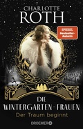 Cover: Die Wintergarten-Frauen. Der Traum beginnt - Droemer