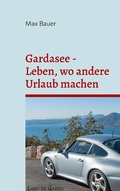 Cover: Gardasee - Leben, wo andere Urlaub machen - Books on Demand