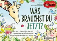 Abbildung von: Was brauchst du jetzt? Mit der Giraffensprache und Gewaltfreier Kommunikation Selbstfürsorge kindgerecht vermitteln - edition riedenburg e.U.