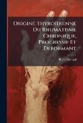Cover: Origine Thyroidienne Du Rhumatisme Chronique, Progressif Et Deformant - Nabu Press