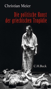 Abbildung von: Die politische Kunst der griechischen Tragödie - C.H.BECK