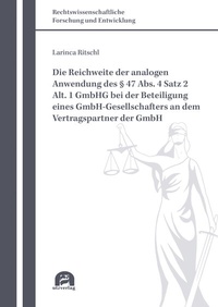 Abbildung von: Die Reichweite der analogen Anwendung des § 47 Abs. 4 Satz 2 Alt. 1 GmbHG bei der Beteiligung eines GmbH-Gesellschafters an dem Vertragspartner der GmbH - utzverlag GmbH
