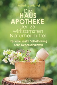 Abbildung von: Die Hausapotheke der 25 wirksamsten Naturheilmittel - Aquamarin