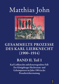 Abbildung von: Die gesammelten Prozesse des Karl Liebknecht im Spiegel der zeitgenössischen Presseberichterstattung 1900-1914 - trafo Wissenschaftsverlag
