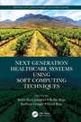 Cover: Next Generation Healthcare Systems Using Soft Computing Techniques - CRC Press