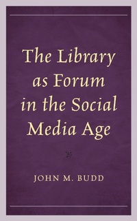 Enlarge image Cover: The Library as Forum in the Social Media Age - Rowman & Littlefield Publishers