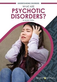Enlarge image Cover: What Are Psychotic Disorders? - Brightpoint Press