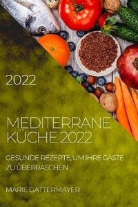 Abbildung von: Mediterrane Kueche 2022 - MARIE GATTERMAYER
