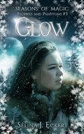 Cover: Glow (Seasons of Magic: Flurries & Phantoms, #3) - Selina J. Eckert