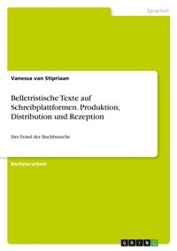 Abbildung von: Belletristische Texte auf Schreibplattformen. Produktion, Distribution und Rezeption - GRIN Verlag
