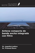 Cover: Antena compacta de banda ancha integrada con filtro - Ediciones Nuestro Conocimiento