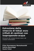 Cover: Estrazione della vinaccia di tokaji aszu (rifiuti di cantina) con isopropanolo-acqua - International Book Market Service Ltd