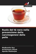 Cover: Ruolo del t&egrave; nero nella prevenzione della carcinogenesi della pelle - Edizioni Sapienza