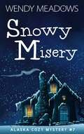 Cover: Snowy Misery (Alaska Cozy Mystery, #7) - Majestic Owl Publishing LLC