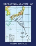 Cover: Defeating Japan in 1945 - NORMAN REYNOLDS