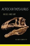 Cover: Acrocanthosaurus Inside and Out - University of Oklahoma Press