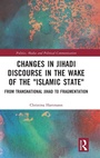 Cover: Changes in Jihadi Discourse in the Wake of the "Islamic State" - Routledge