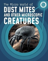 Enlarge image Cover: The Micro World of Dust Mites and Other Microscopic Creatures - Raintree