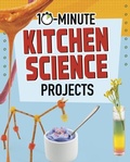 Cover: 10-Minute Kitchen Science Projects - Raintree