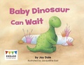 Cover: Baby Dinosaur Can Wait - Raintree