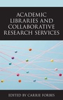Cover: Academic Libraries and Collaborative Research Services - Rowman & Littlefield Publishers