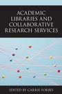Cover: Academic Libraries and Collaborative Research Services - Rowman & Littlefield Publishers