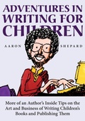 Cover: Adventures in Writing for Children: More of an Author's Inside Tips on the Art and Business of Writing Children's Books and Publishing Them - Shepard Publications