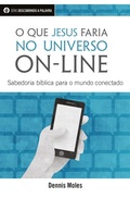 Cover: O Que Jesus Faria No Universo On-Line - Publica&ccedil;&otilde;es P&atilde;o Di&aacute;rio