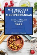 Cover: MIS Mejores Recetas Mediterraneas 2022 - FRANCISCO VELASCO