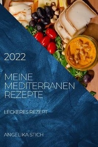 Abbildung von: Meine Mediterranen Rezepte 2022 - ANGELIKA STICH