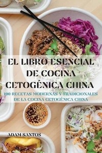 Abbildung von: El Libro Esencial de Cocina Cetogenica China - ADAM SANTOS