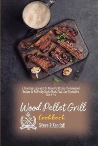 Enlarge image Cover: The Complete Guide Of Wood Pellet Grill Cookbook - Steve Kendall