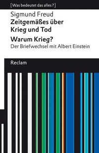 Abbildung von: Zeitgemäßes über Krieg und Tod - Warum Krieg? Der Briefwechsel mit Albert Einstein. [Was bedeutet das alles?] - Reclam