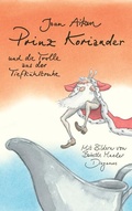 Cover: Prinz Koriander und die Trolle aus der Tiefk&uuml;hltruhe - Diogenes