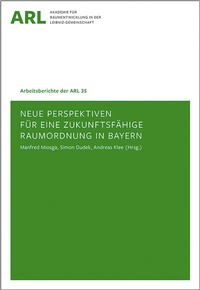 Abbildung von: Neue Perspektiven für eine zukunftsfähige Raumordnung in Bayern - ARL - Akademie für Raumentwicklung in der Leibniz-Gemeinschaft