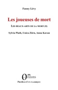 Cover: Les joueuses de mort - Les beaux-arts de la mort (II) - Sylvia Plath, Unica Z&uuml;rn, Anna Kavan - Profils d'un classique