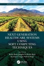 Cover: Next Generation Healthcare Systems Using Soft Computing Techniques - CRC Press