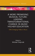 Cover: A More Promising Musical Future: Leading Transformational Change in Music Higher Education - Routledge
