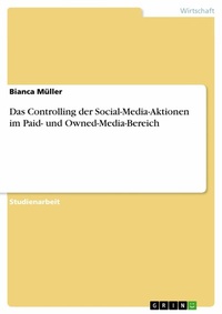 Abbildung von: Das Controlling der Social-Media-Aktionen im Paid- und Owned-Media-Bereich - GRIN Verlag