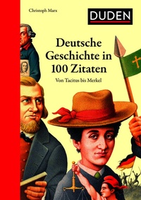 Abbildung von: Deutsche Geschichte in 100 Zitaten - Duden