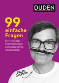 Cover: 99 einfache Fragen f&uuml;r vielf&auml;ltige Unterhaltungen zwischen Eltern und Kindern - Duden
