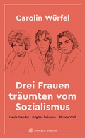 Cover: Drei Frauen tr&auml;umten vom Sozialismus - Hanser Berlin
