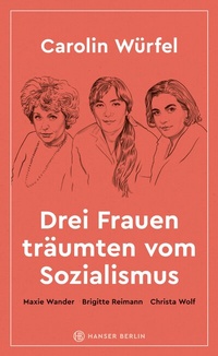 Abbildung von: Drei Frauen träumten vom Sozialismus - Hanser Berlin