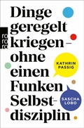 Cover: Dinge geregelt kriegen - ohne einen Funken Selbstdisziplin - Rowohlt