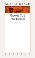 Cover: Gottes Tod ein Unfall. Dramen II - Zsolnay