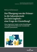Cover: Der &Uuml;bergang von der Primar- in die Sekundarstufe im Fach Englisch - eine Frage der Einstellung? - Peter Lang Verlag